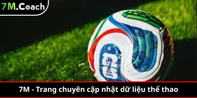 7M - Trang chuyên cập nhật dữ liệu thể thao